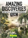 Amazing Discoveries about Reptiles, Amphibians & Invertebrates. Volume 1
